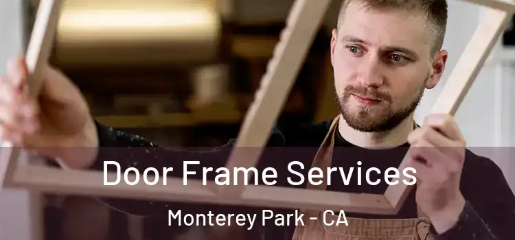 Door Frame Services Monterey Park - CA
