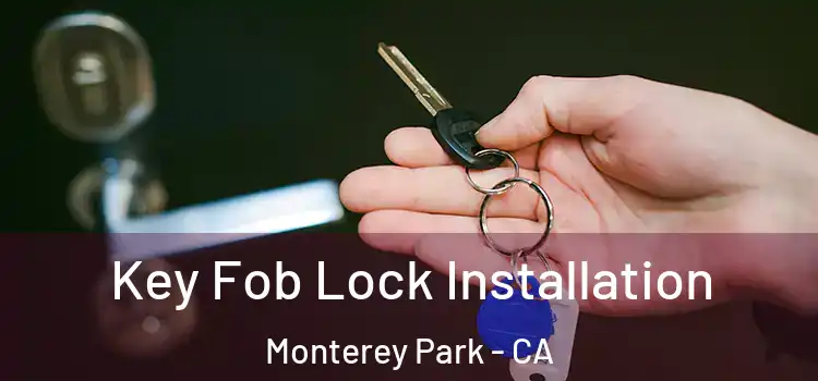 Key Fob Lock Installation Monterey Park - CA